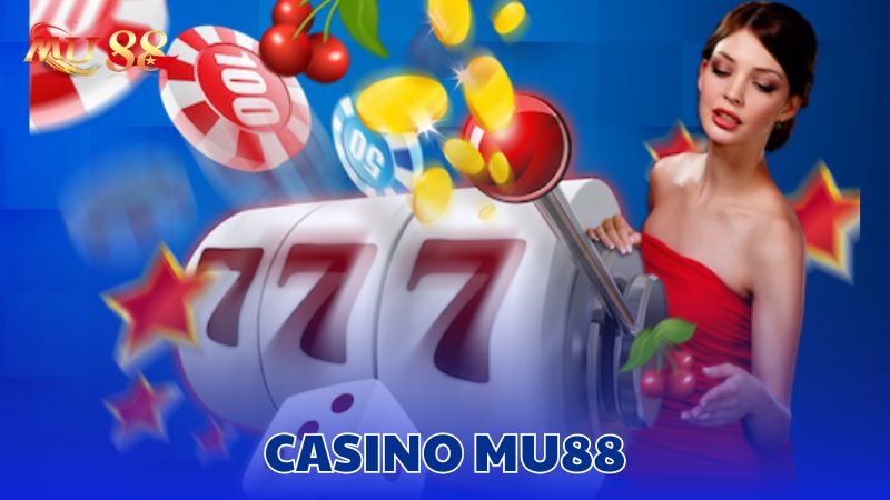 Casino Mu88 là một địa chỉ chơi uy tín