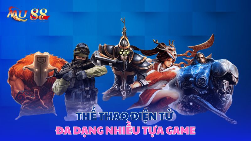 Thể thao điện tử đa dạng nhiều tựa game