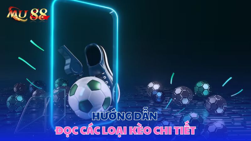 Hướng dẫn đọc các loại kèo chi tiết